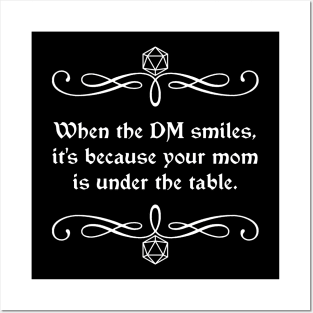 When the DM Smiles, It's Because Your Mom is Under the Table. Posters and Art